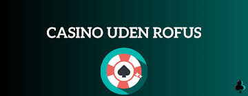 Udenlandske Casinoer uden ROFUS En Guide til Sikker Spiloplevelse